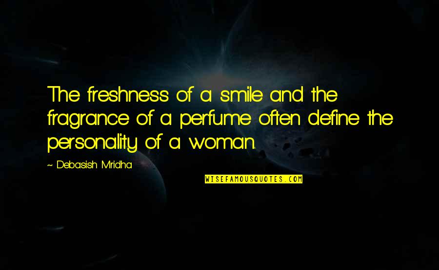 Inspirational Perfume Quotes By Debasish Mridha: The freshness of a smile and the fragrance