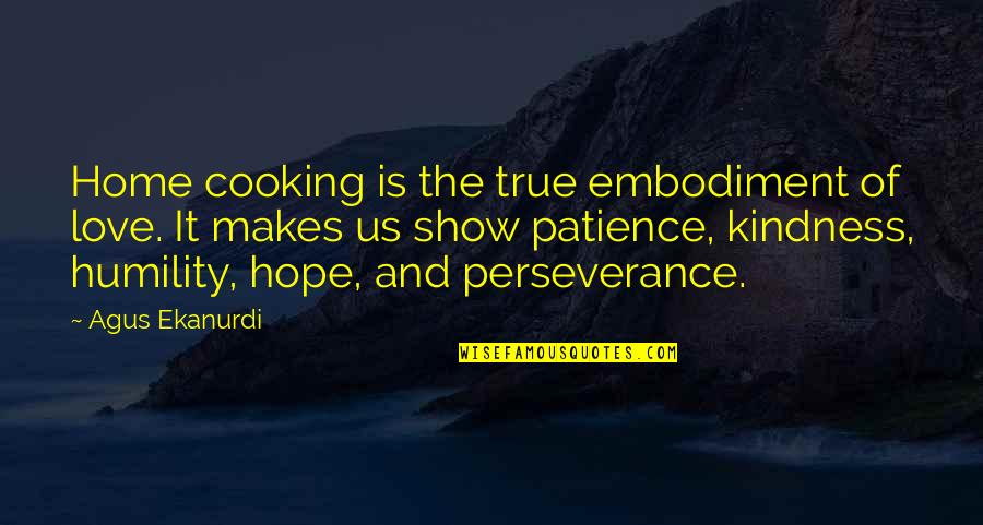 Inspirational Perseverance Quotes By Agus Ekanurdi: Home cooking is the true embodiment of love.