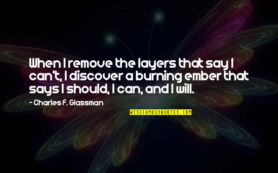 Inspirational Perseverance Quotes By Charles F. Glassman: When I remove the layers that say I