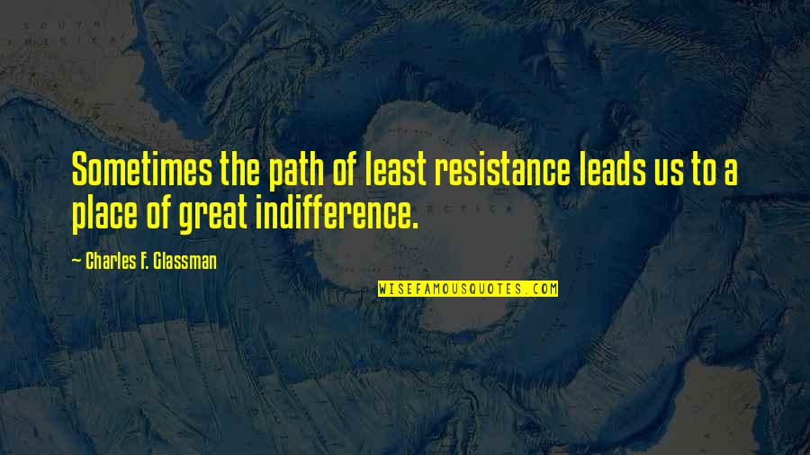 Inspirational Perseverance Quotes By Charles F. Glassman: Sometimes the path of least resistance leads us