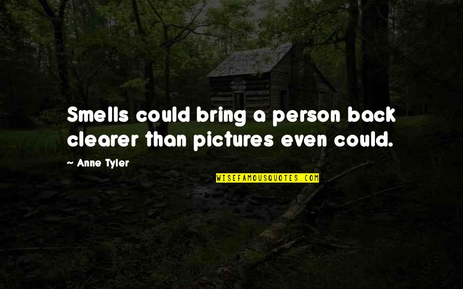 Inspirational Person In My Life Quotes By Anne Tyler: Smells could bring a person back clearer than