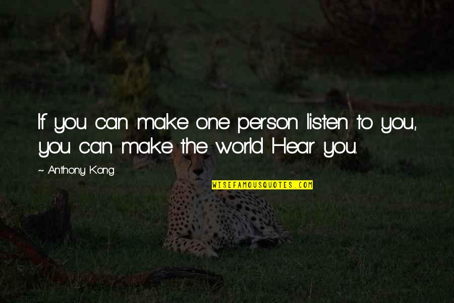 Inspirational Person Quotes By Anthony Kong: If you can make one person listen to