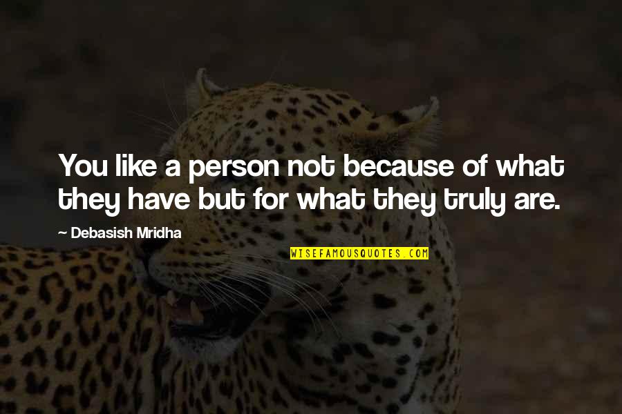 Inspirational Person Quotes By Debasish Mridha: You like a person not because of what