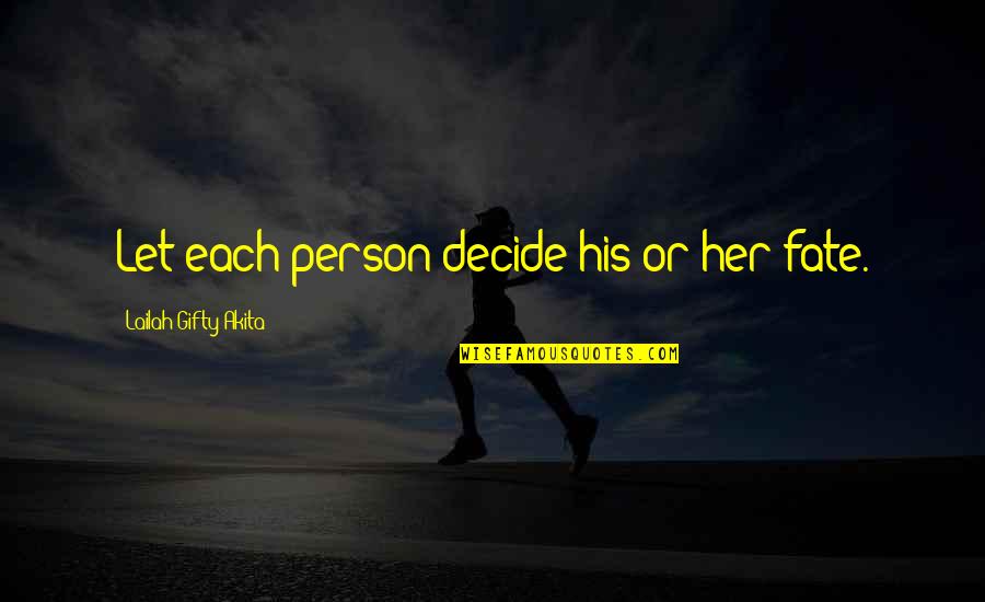 Inspirational Person Quotes By Lailah Gifty Akita: Let each person decide his or her fate.