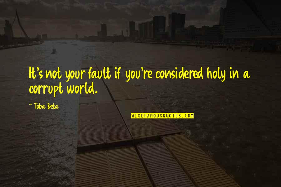 Inspirational Pharmacists Quotes By Toba Beta: It's not your fault if you're considered holy