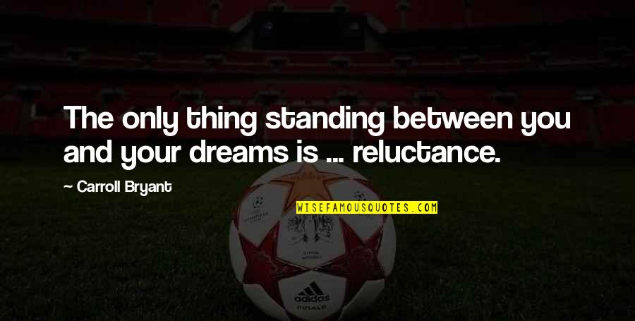 Inspirational Philosophical Quotes By Carroll Bryant: The only thing standing between you and your