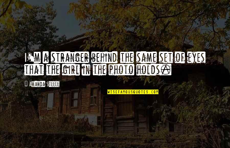 Inspirational Photo Quotes By Amanda Steele: I'm a stranger behind the same set of