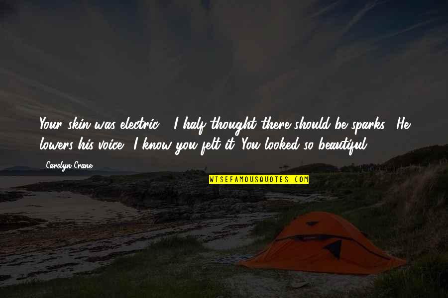 Inspirational Phrases Or Quotes By Carolyn Crane: Your skin was electric - I half thought Inspirational Phrases Or Quotes By Carolyn Crane: Your skin was electric - I half thought