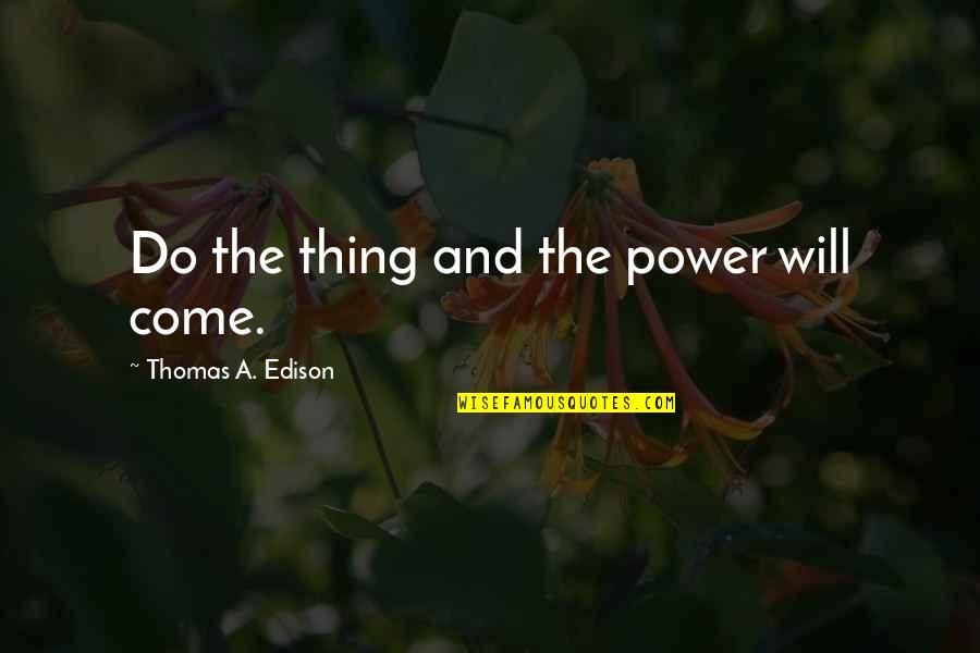 Inspirational Physical Abuse Quotes By Thomas A. Edison: Do the thing and the power will come.