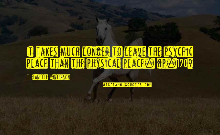 Inspirational Physical Quotes By Jeanette Winterson: It takes much longer to leave the psychic Inspirational Physical Quotes By Jeanette Winterson: It takes much longer to leave the psychic