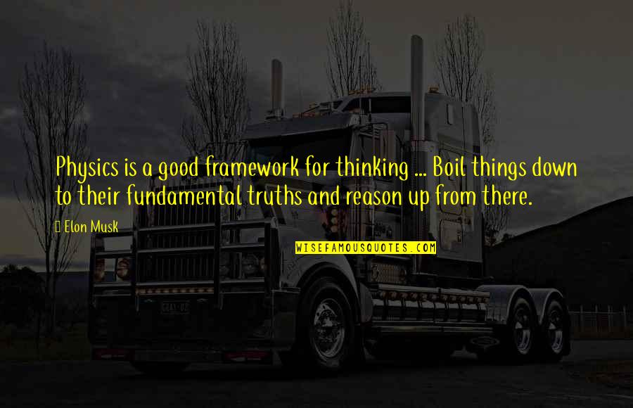 Inspirational Physics Quotes By Elon Musk: Physics is a good framework for thinking ...
