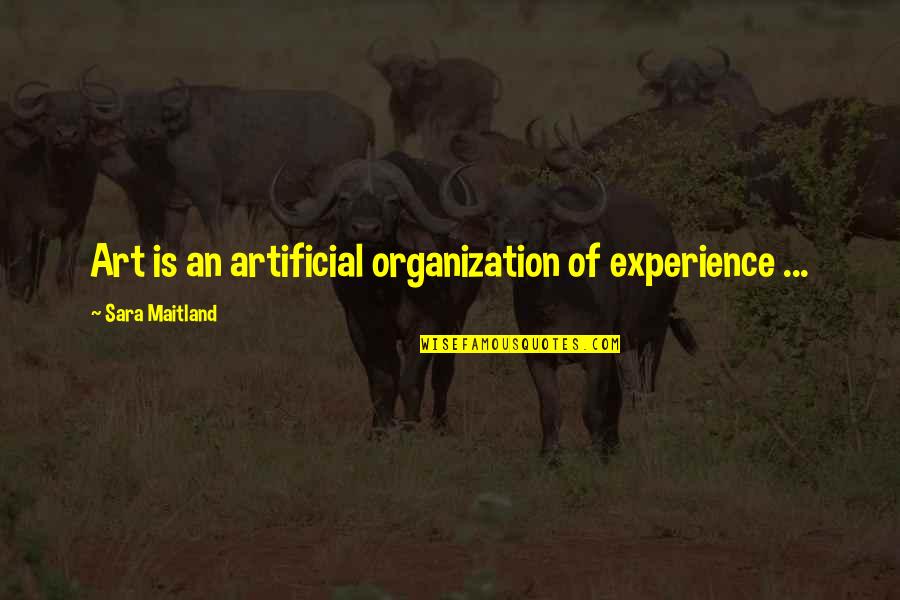 Inspirational Pics Quotes By Sara Maitland: Art is an artificial organization of experience ...