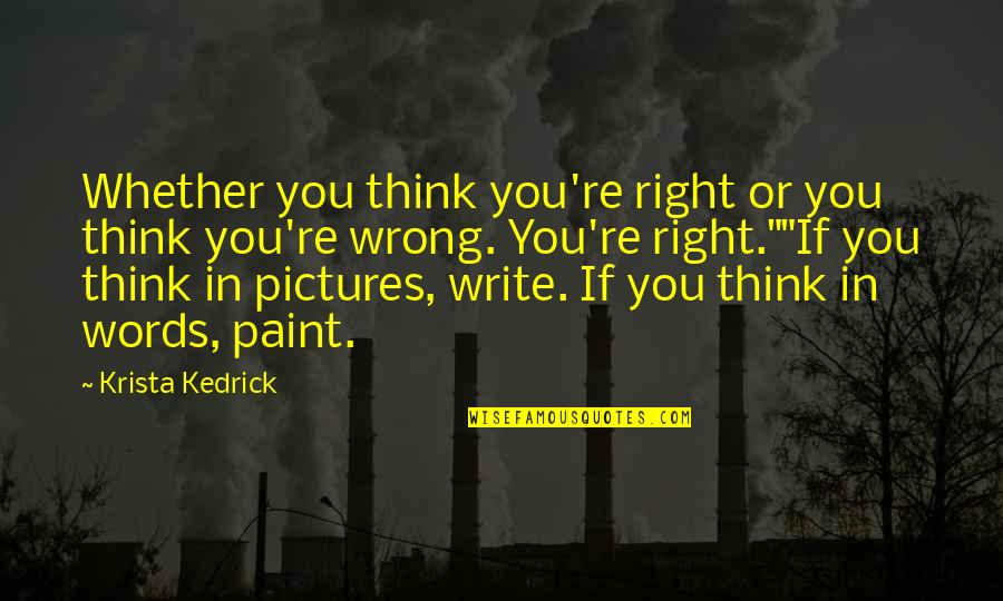 Inspirational Pictures Quotes By Krista Kedrick: Whether you think you're right or you think