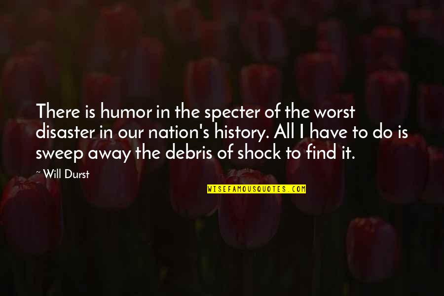 Inspirational Pictures Quotes By Will Durst: There is humor in the specter of the