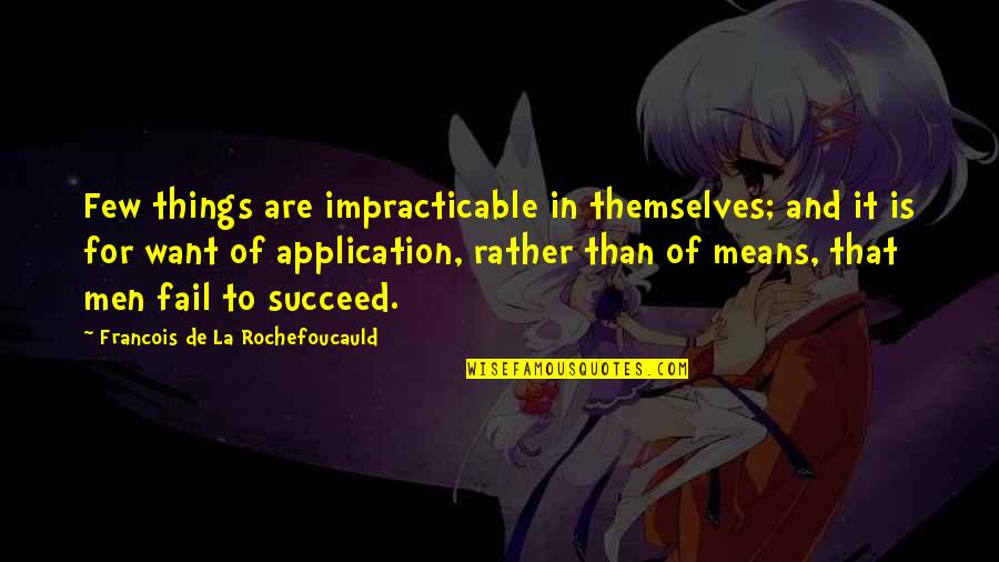 Inspirational Pillow Quotes By Francois De La Rochefoucauld: Few things are impracticable in themselves; and it