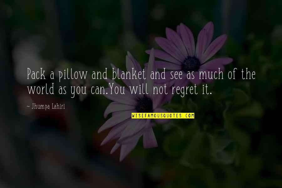 Inspirational Pillow Quotes By Jhumpa Lahiri: Pack a pillow and blanket and see as