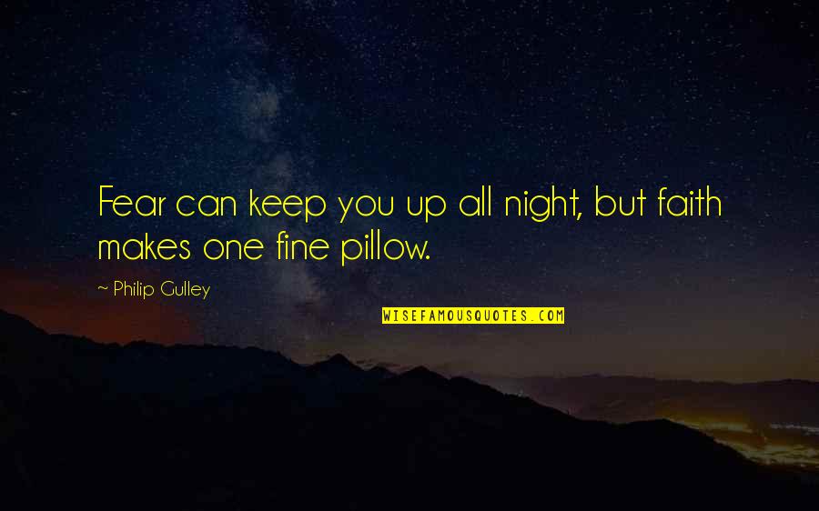 Inspirational Pillow Quotes By Philip Gulley: Fear can keep you up all night, but