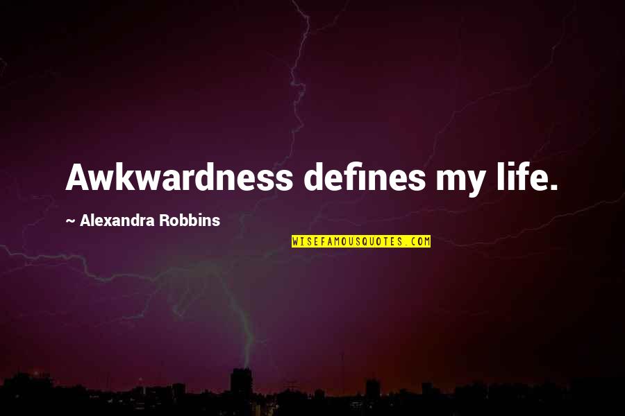 Inspirational Pimp Quotes By Alexandra Robbins: Awkwardness defines my life.