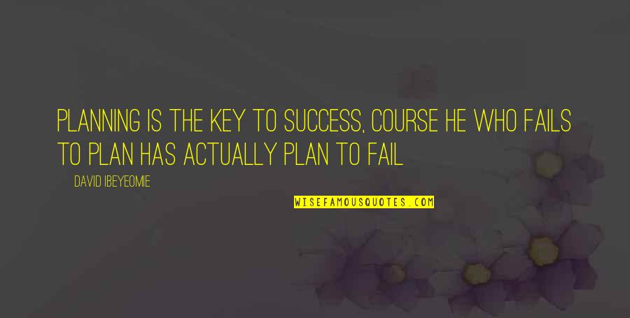 Inspirational Planning Quotes By David Ibeyeomie: Planning is the key to success, course he
