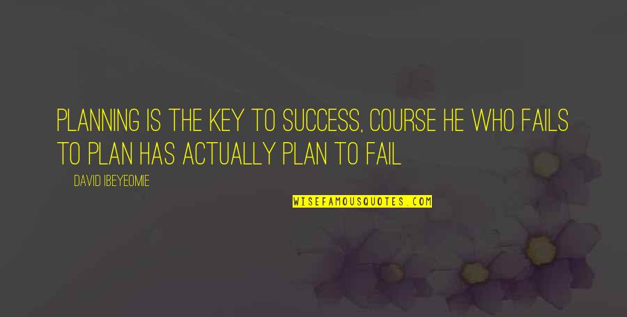 Inspirational Planning Quotes By David Ibeyeomie: Planning is the key to success, course he Inspirational Planning Quotes By David Ibeyeomie: Planning is the key to success, course he