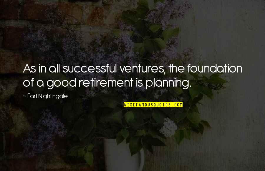Inspirational Planning Quotes By Earl Nightingale: As in all successful ventures, the foundation of