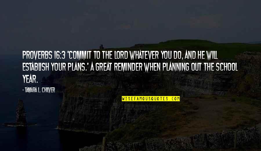 Inspirational Planning Quotes By Tamara L. Chilver: Proverbs 16:3 'Commit to the LORD whatever you