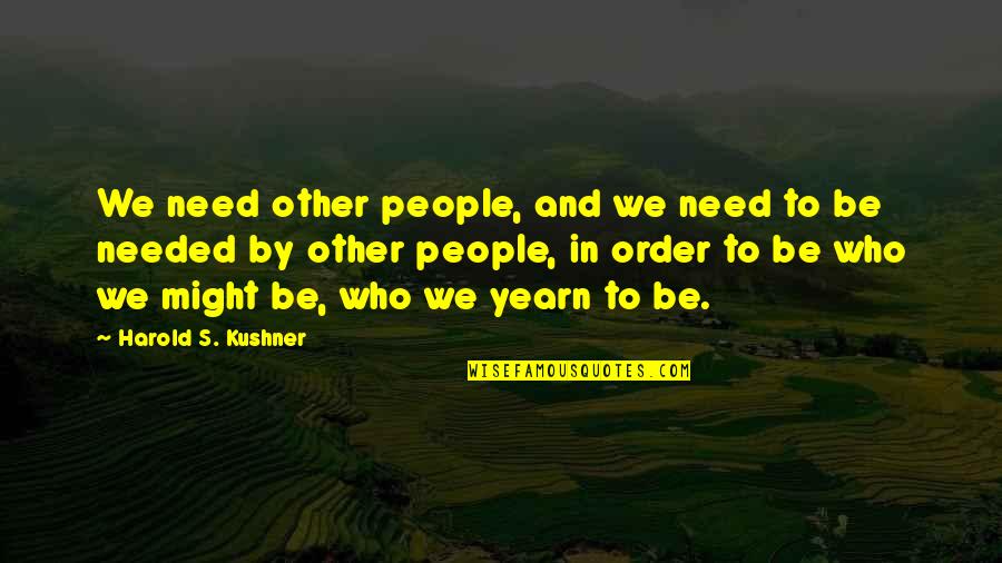Inspirational Plaques Quotes By Harold S. Kushner: We need other people, and we need to