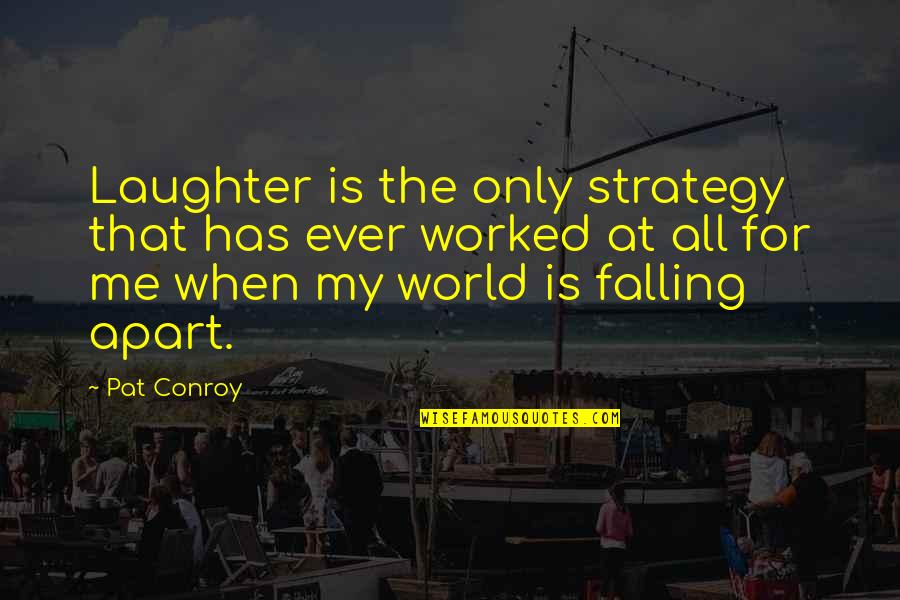 Inspirational Playoff Sports Quotes By Pat Conroy: Laughter is the only strategy that has ever