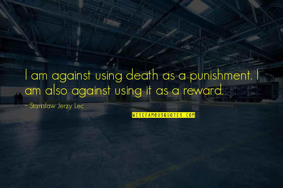 Inspirational Playoff Sports Quotes By Stanislaw Jerzy Lec: I am against using death as a punishment.