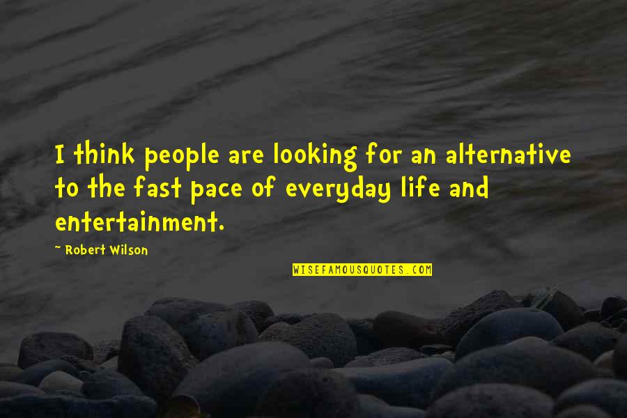 Inspirational Poems Stories And Quotes By Robert Wilson: I think people are looking for an alternative