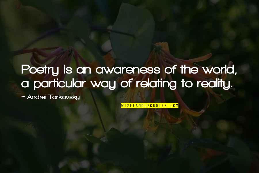 Inspirational Poetry Quotes By Andrei Tarkovsky: Poetry is an awareness of the world, a