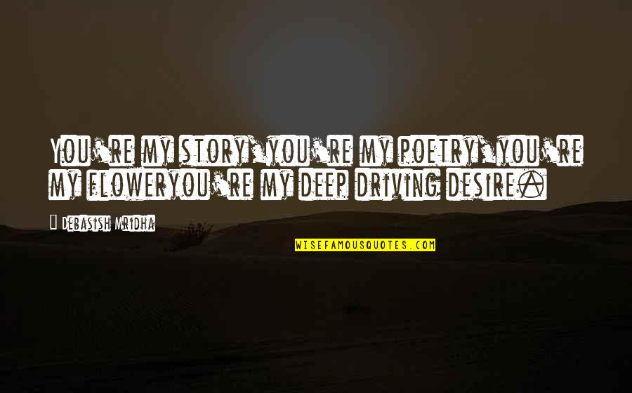Inspirational Poetry Quotes By Debasish Mridha: You're my story,you're my poetry,you're my floweryou're my