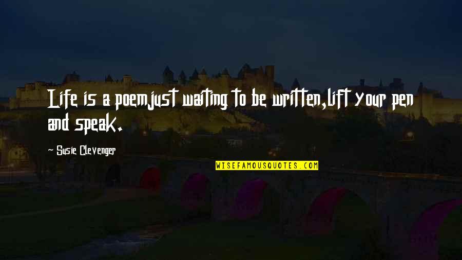 Inspirational Poetry Quotes By Susie Clevenger: Life is a poemjust waiting to be written,lift
