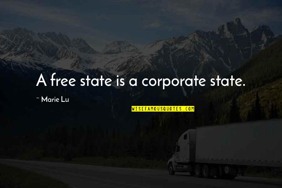 Inspirational Political Quotes By Marie Lu: A free state is a corporate state.