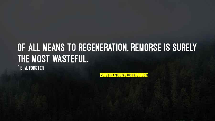 Inspirational Positiveness Quotes By E. M. Forster: Of all means to regeneration, Remorse is surely