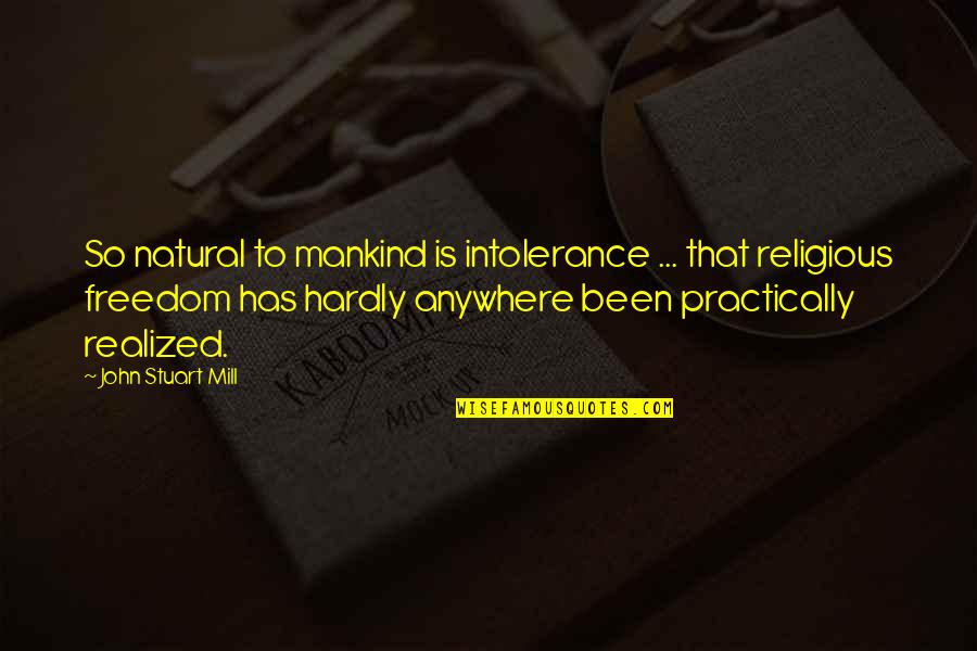 Inspirational Positiveness Quotes By John Stuart Mill: So natural to mankind is intolerance ... that