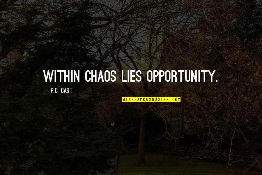 Inspirational Positivity Womens Day Quotes By P.C. Cast: Within chaos lies opportunity.