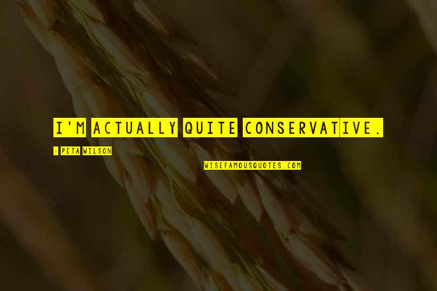 Inspirational Post Traumatic Stress Disorder Quotes By Peta Wilson: I'm actually quite conservative.
