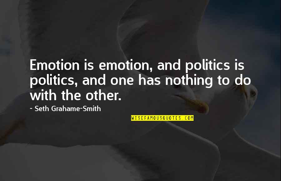 Inspirational Post Traumatic Stress Disorder Quotes By Seth Grahame-Smith: Emotion is emotion, and politics is politics, and