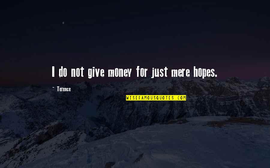 Inspirational Post Traumatic Stress Disorder Quotes By Terence: I do not give money for just mere