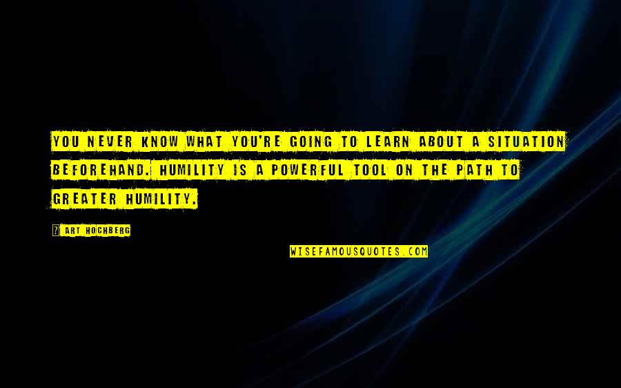 Inspirational Powerful Quotes By Art Hochberg: You never know what you're going to learn Inspirational Powerful Quotes By Art Hochberg: You never know what you're going to learn
