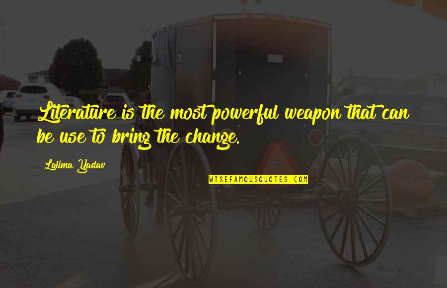 Inspirational Powerful Quotes By Lalima Yadav: Literature is the most powerful weapon that can