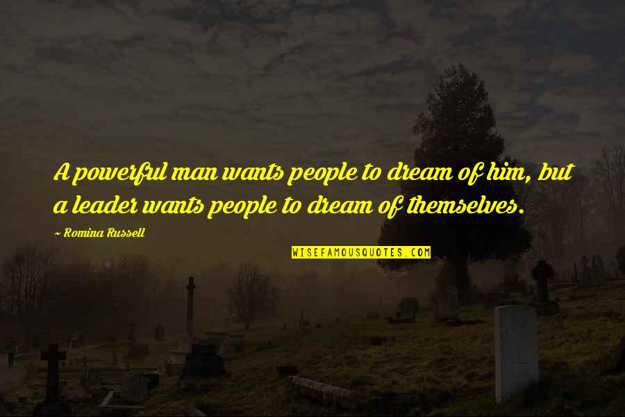 Inspirational Powerful Quotes By Romina Russell: A powerful man wants people to dream of Inspirational Powerful Quotes By Romina Russell: A powerful man wants people to dream of