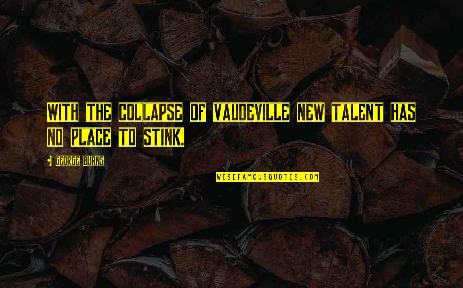 Inspirational Powerlifting Quotes By George Burns: With the collapse of vaudeville new talent has