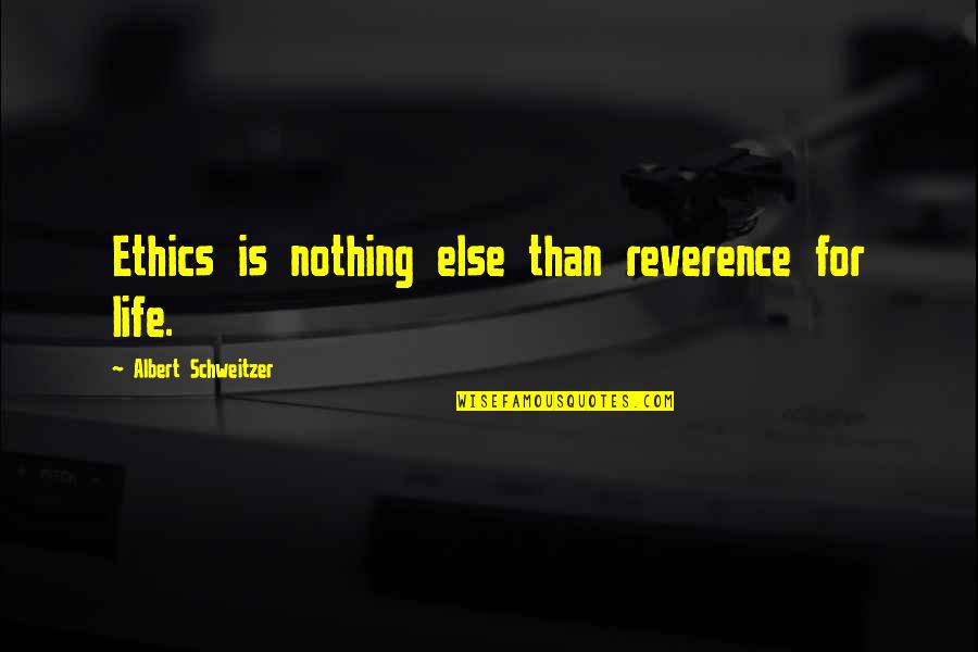 Inspirational Pr Quotes By Albert Schweitzer: Ethics is nothing else than reverence for life.