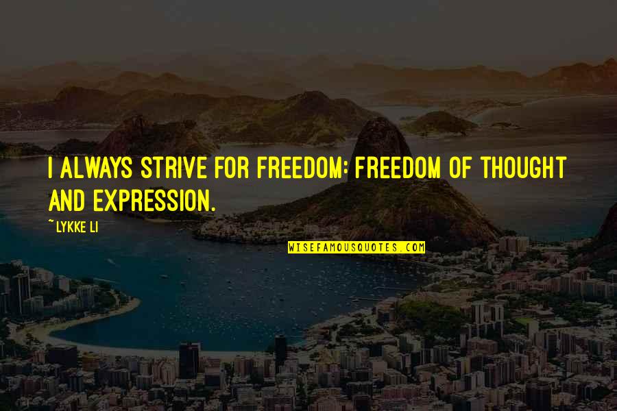 Inspirational Pr Quotes By Lykke Li: I always strive for freedom: freedom of thought