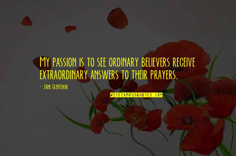 Inspirational Prayers Quotes By Jane Glenchur: My passion is to see ordinary believers receive