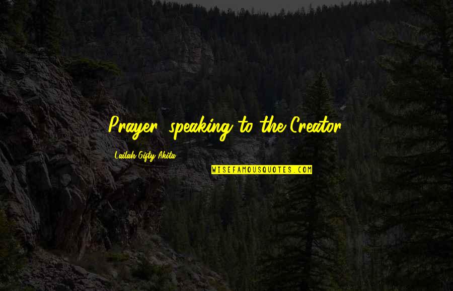 Inspirational Prayers Quotes By Lailah Gifty Akita: Prayer, speaking to the Creator.