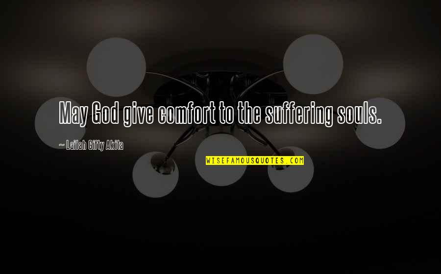 Inspirational Prayers Quotes By Lailah Gifty Akita: May God give comfort to the suffering souls.