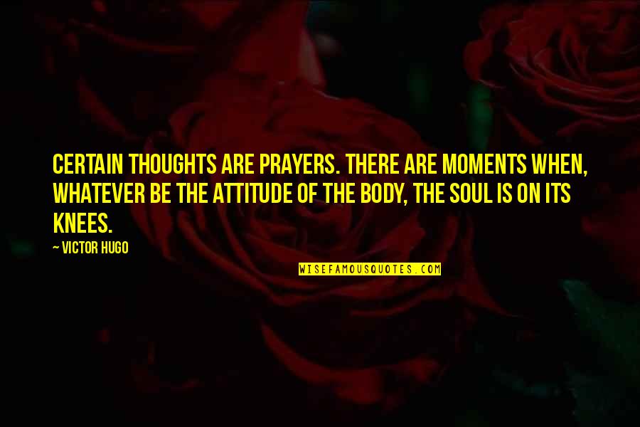 Inspirational Prayers Quotes By Victor Hugo: Certain thoughts are prayers. There are moments when,